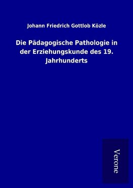 Die Pädagogische Pathologie in der Erziehungskunde des 19. Jahrhunderts