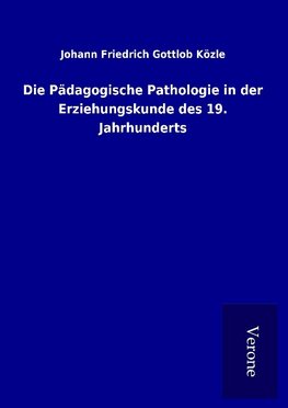 Die Pädagogische Pathologie in der Erziehungskunde des 19. Jahrhunderts