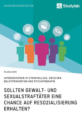 Sollten Gewalt- und Sexualstraftäter eine Chance auf Resozialisierung erhalten?