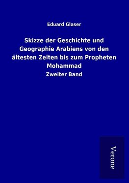 Skizze der Geschichte und Geographie Arabiens von den ältesten Zeiten bis zum Propheten Mohammad