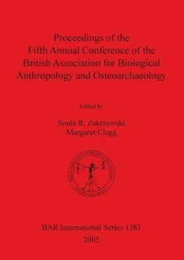 Proceedings of the Fifth Annual Conference of the British Association for Biological Anthropology and Osteoarchaeology