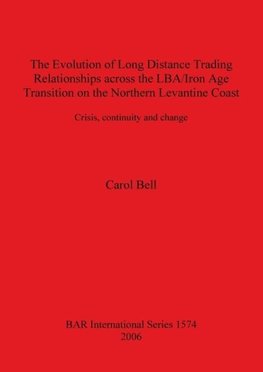 The Evolution of Long Distance Trading Relationships across the LBA/Iron Age Transition on the Northern Levantine Coast