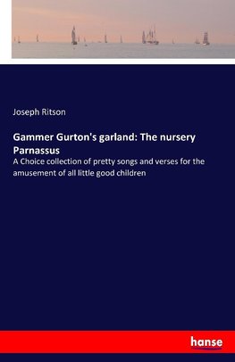 Gammer Gurton's garland: The nursery Parnassus