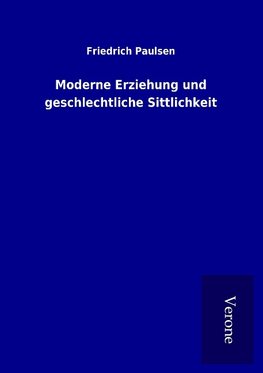 Moderne Erziehung und geschlechtliche Sittlichkeit