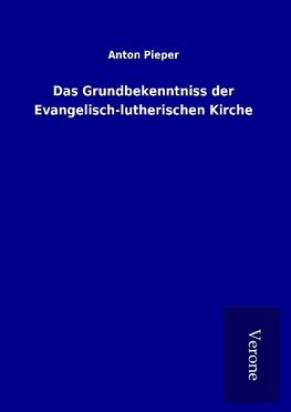 Das Grundbekenntniss der Evangelisch-lutherischen Kirche