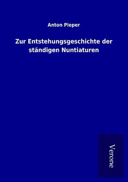 Zur Entstehungsgeschichte der ständigen Nuntiaturen