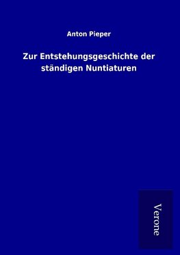 Zur Entstehungsgeschichte der ständigen Nuntiaturen