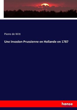 Une invasion Prussienne en Hollande en 1787