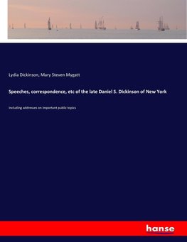 Speeches, correspondence, etc of the late Daniel S. Dickinson of New York