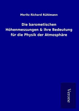 Die barometischen Höhenmessungen & ihre Bedeutung für die Physik der Atmosphäre