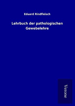 Lehrbuch der pathologischen Gewebelehre