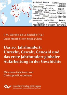 Das 20. Jahrhundert: Unrecht, Gewalt, Genozid und das erste Jahrhundert globaler Aufarbeitung in der Geschichte