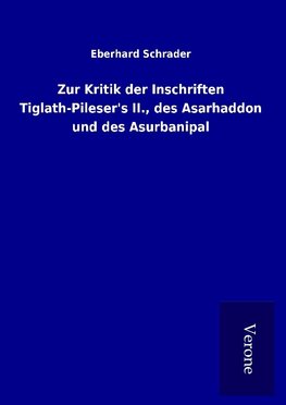 Zur Kritik der Inschriften Tiglath-Pileser's II., des Asarhaddon und des Asurbanipal