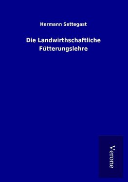 Die Landwirthschaftliche Fütterungslehre