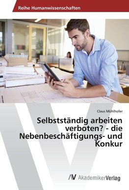 Selbstständig arbeiten verboten? - die Nebenbeschäftigungs- und Konkur