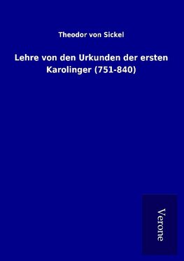 Lehre von den Urkunden der ersten Karolinger (751-840)