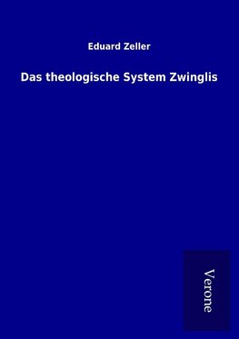 Das theologische System Zwinglis