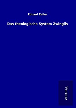 Das theologische System Zwinglis