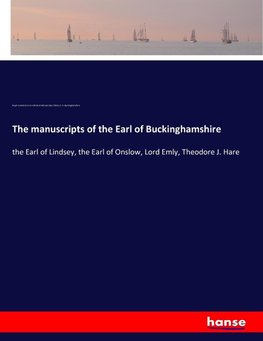 The manuscripts of the Earl of Buckinghamshire