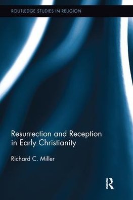 Miller, R: Resurrection and Reception in Early Christianity