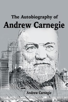 The Autobiography of Andrew Carnegie