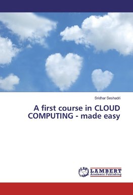 A first course in CLOUD COMPUTING - made easy