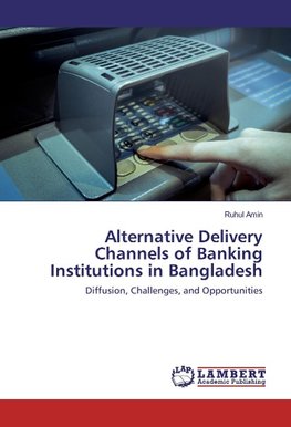 Alternative Delivery Channels of Banking Institutions in Bangladesh