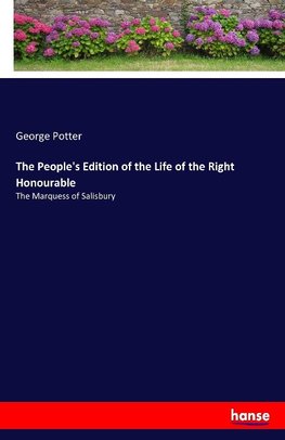 The People's Edition of the Life of the Right Honourable