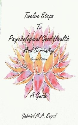 Twelve Steps to Psychological Good Health and Serenity - A Guide