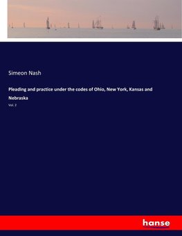 Pleading and practice under the codes of Ohio, New York, Kansas and Nebraska