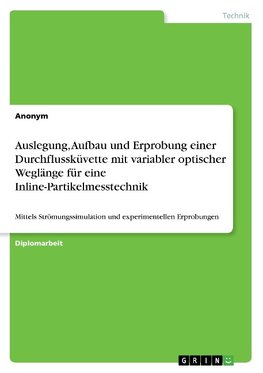 Auslegung, Aufbau und Erprobung einer Durchflussküvette mit variabler optischer Weglänge für eine Inline-Partikelmesstechnik