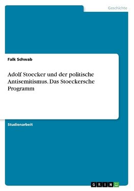 Adolf Stoecker und der politische Antisemitismus. Das Stoeckersche Programm