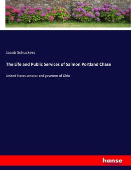 The Life and Public Services of Salmon Portland Chase