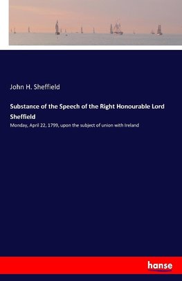 Substance of the Speech of the Right Honourable Lord Sheffield