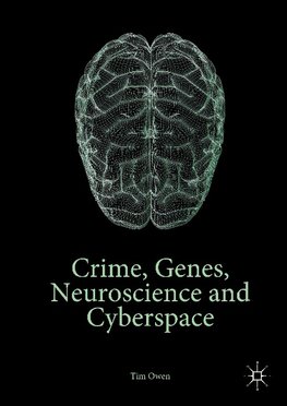 Crime, Genes, Neuroscience and Cyberspace