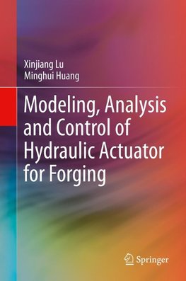 Modeling, Analysis and Control of Hydraulic Actuator for Forging