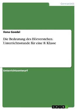 Die Bedeutung des Hörverstehen. Unterrichtsstunde für eine 8. Klasse