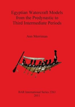 Egyptian Watercraft Models from the Predynastic to Third Intermediate Periods