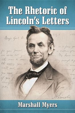 Myers, M:  The Rhetoric of Lincoln's Letters