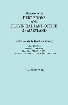 Abstracts of the Debt Books of the Provincial Land Office of Maryland. Cecil County & Durham County. Liber 18