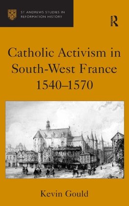 Catholic Activism in South-West France, 1540-1570