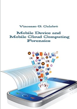 Mobile Device and Mobile Cloud Computing Forensics