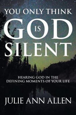 You Only Think God Is Silent