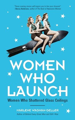 Women Who Launch: The Women Who Shattered Glass Ceilings (Strong Women)