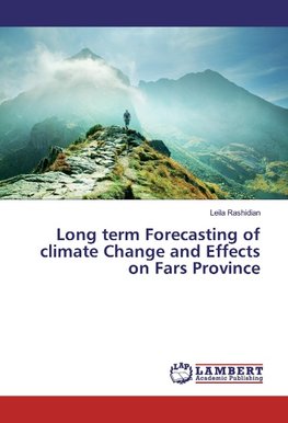 Long Term Forecasting of Climate Change and Effects on Fars Province