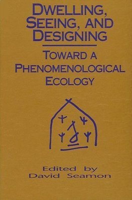 Seamon, D: Dwelling, Seeing, and Designing