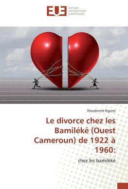 Le divorce chez les Bamiléké (Ouest Cameroun) de 1922 à 1960: