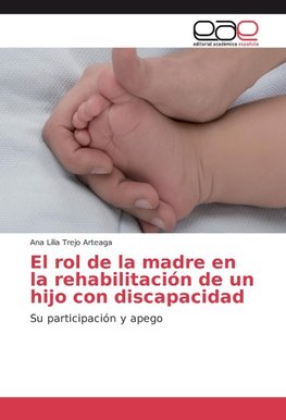 El rol de la madre en la rehabilitación de un hijo con discapacidad