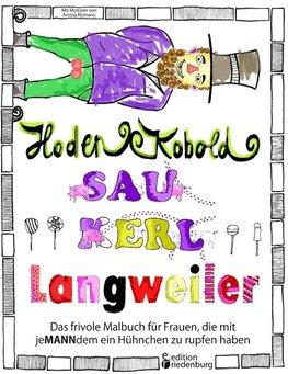 Hodenkobold, Saukerl, Langweiler ... Das frivole Malbuch für Frauen, die mit jeMANNdem ein Hühnchen zu rupfen haben