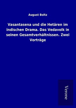 Vasantasena und die Hetären im indischen Drama. Das Vedavolk in seinen Gesamtverhältnissen. Zwei Vorträge